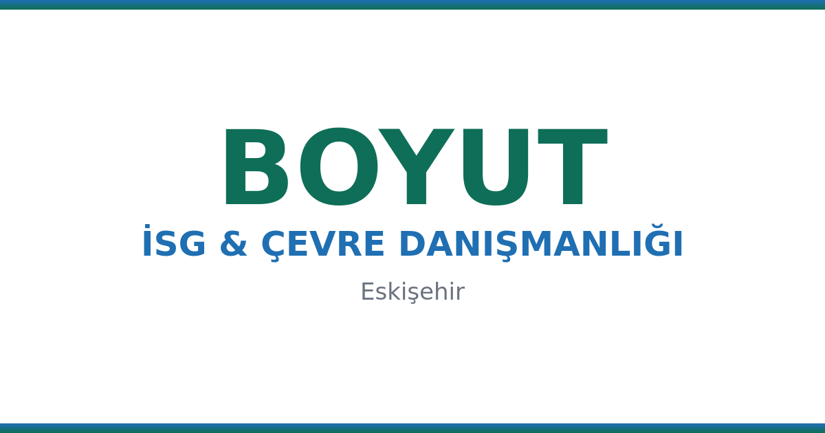 Boyut İSG Eskişehir iş güvenliği ve çevre danışmanlığı