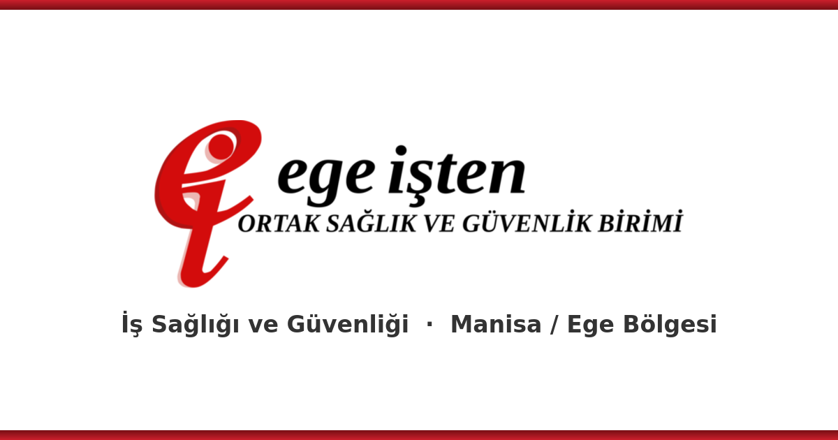 Ege İşten OSGB Manisa iş sağlığı ve güvenliği