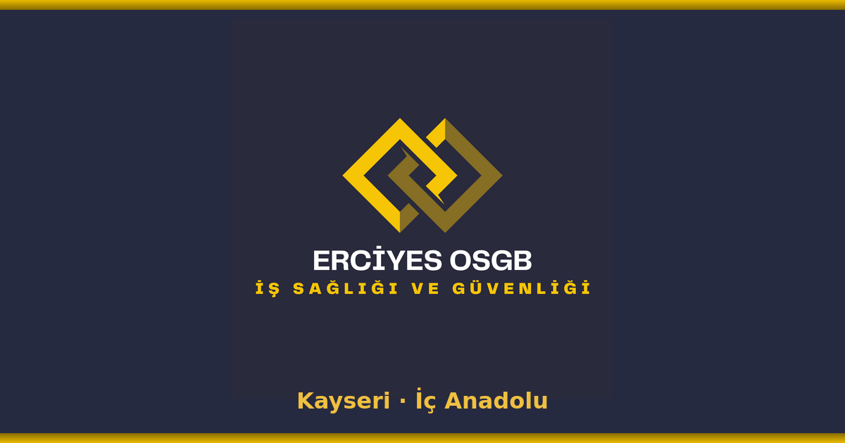 Kapadokya Erciyes OSGB Kayseri iş sağlığı ve güvenliği