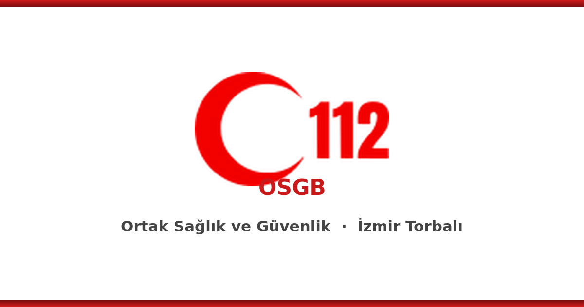 112 OSGB İzmir Torbalı ortak sağlık ve güvenlik