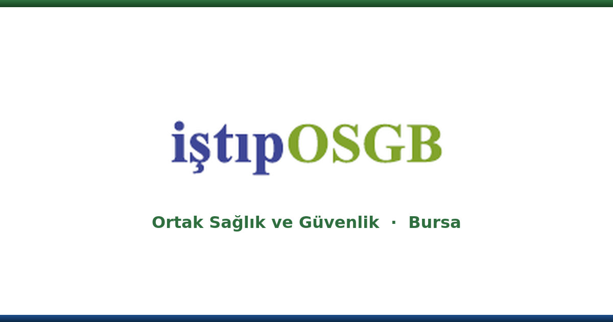 İŞTİP OSGB Bursa iş sağlığı ve güvenliği