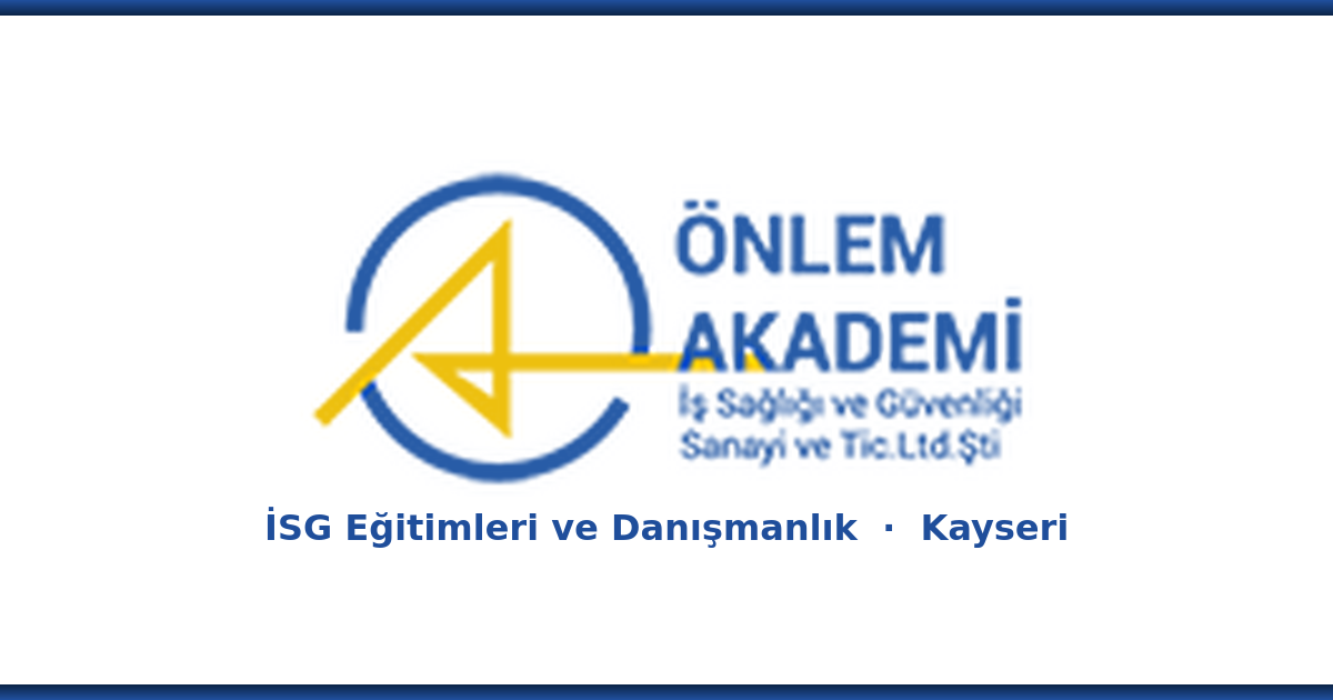 Önlem Akademi OSGB Kayseri iş sağlığı ve güvenliği eğitimleri